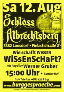 Sa 12. August
Schloss Albrechtsberg
Wie schafft Wissen Wissenschaft?
mit Physiker Werner Gruber
15:00 Uhr
Eintritt frei